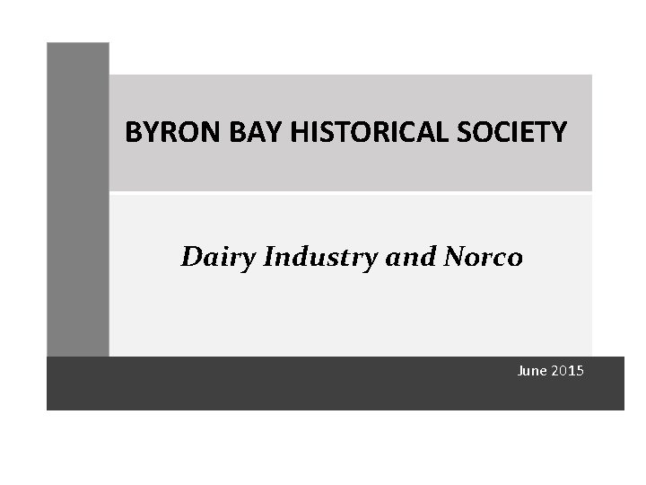 BYRON BAY HISTORICAL SOCIETY Dairy Industry and Norco June 2015 