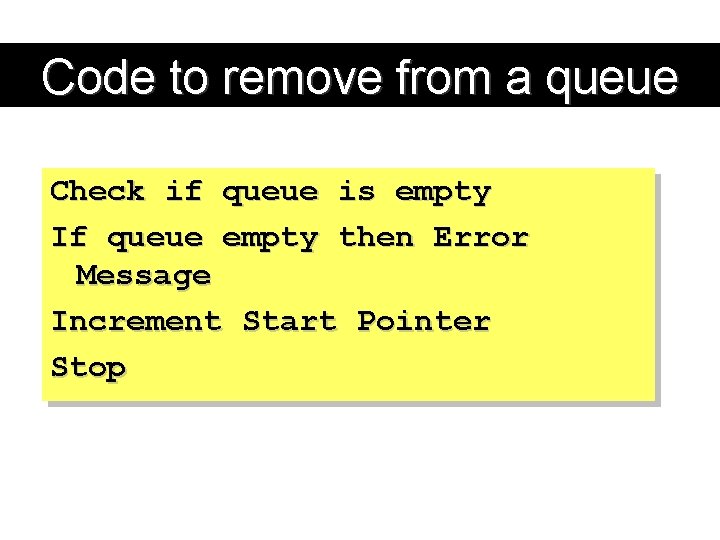 Code to remove from a queue Check if queue is empty If queue empty