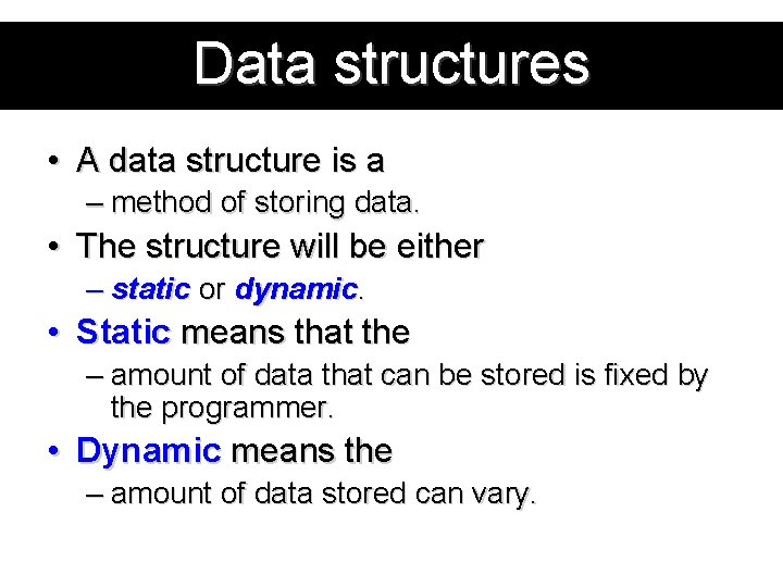 Data structures • A data structure is a – method of storing data. •