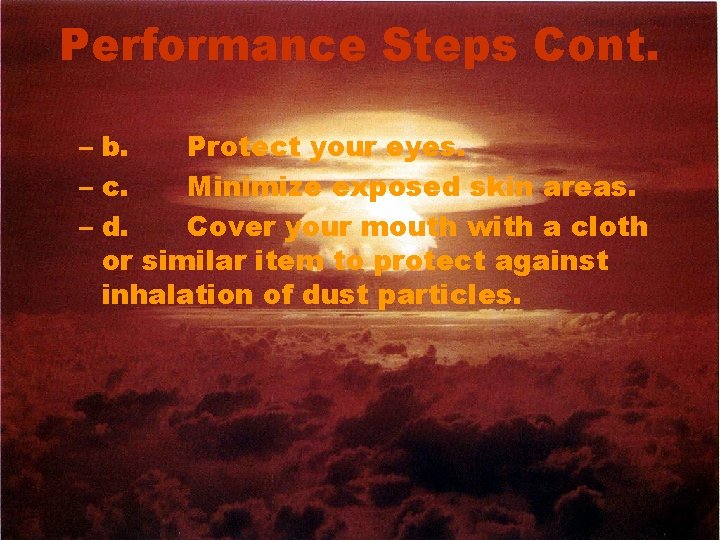 Performance Steps Cont. – b. Protect your eyes. – c. Minimize exposed skin areas.