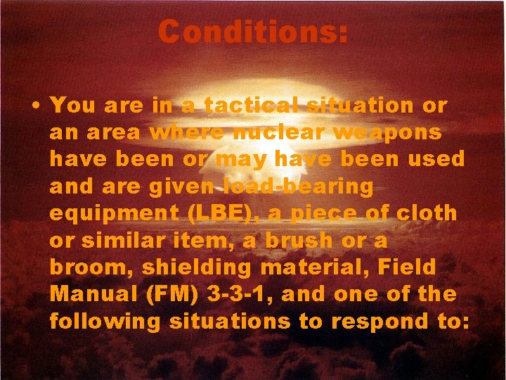 Conditions: • You are in a tactical situation or an area where nuclear weapons
