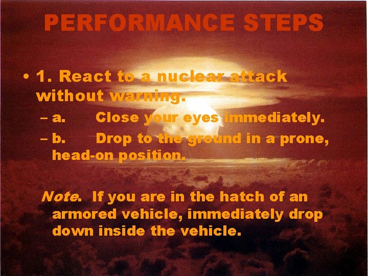 PERFORMANCE STEPS • 1. React to a nuclear attack without warning. – a. Close