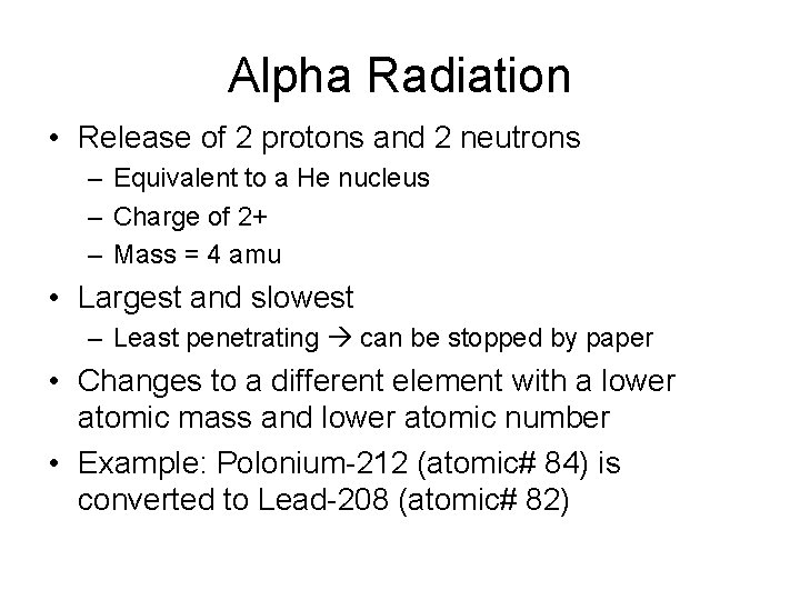 Alpha Radiation • Release of 2 protons and 2 neutrons – Equivalent to a