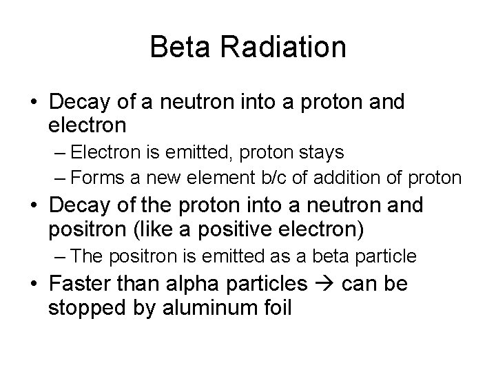 Beta Radiation • Decay of a neutron into a proton and electron – Electron