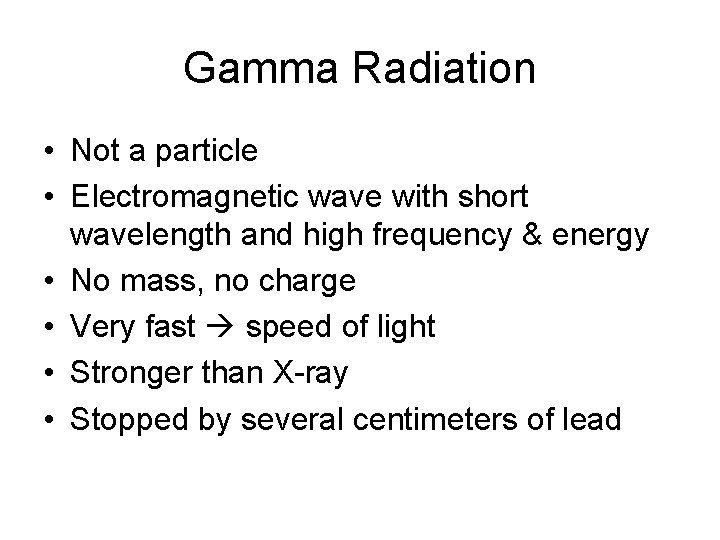 Gamma Radiation • Not a particle • Electromagnetic wave with short wavelength and high