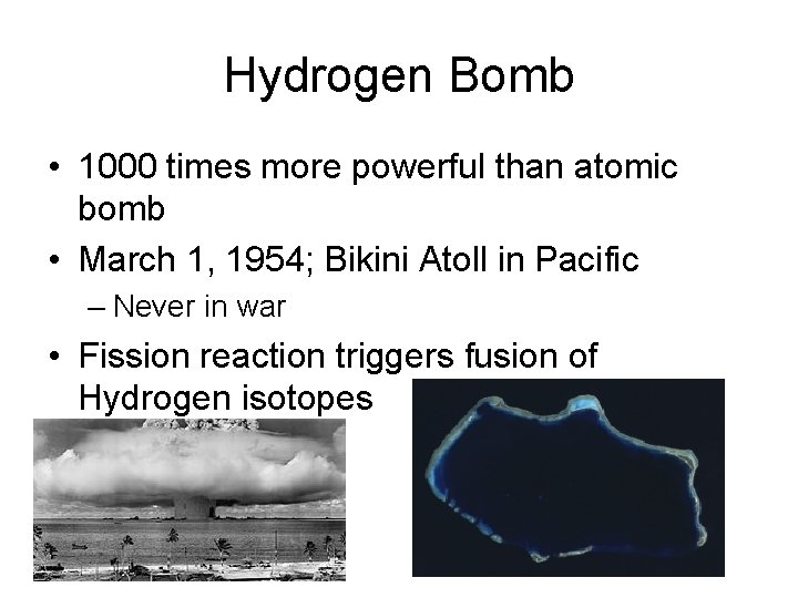 Hydrogen Bomb • 1000 times more powerful than atomic bomb • March 1, 1954;