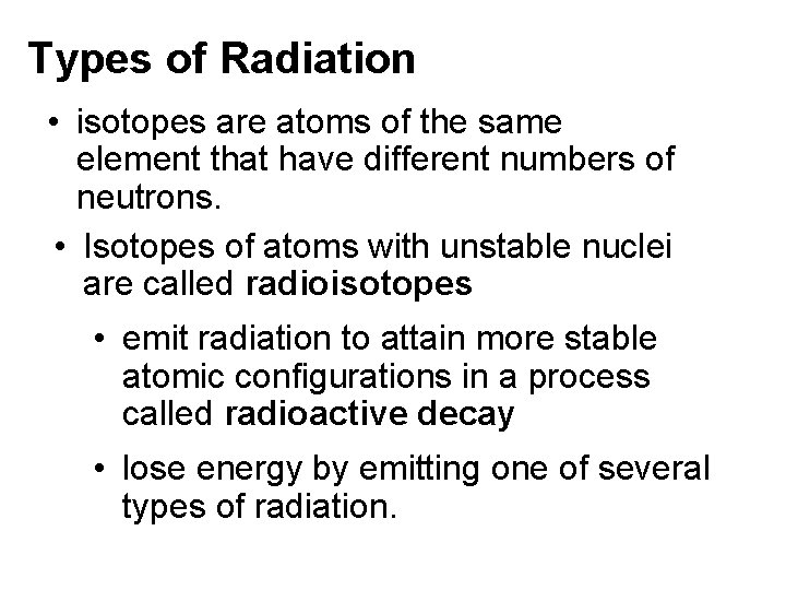Types of Radiation • isotopes are atoms of the same element that have different