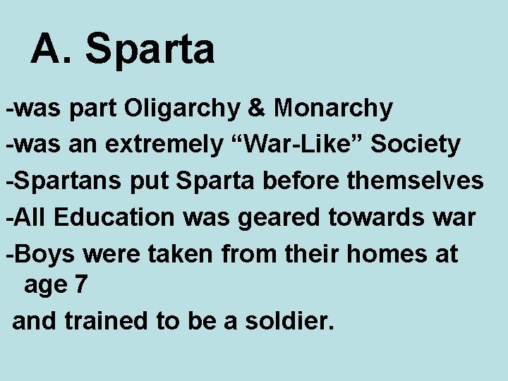 A. Sparta -was part Oligarchy & Monarchy -was an extremely “War-Like” Society -Spartans put