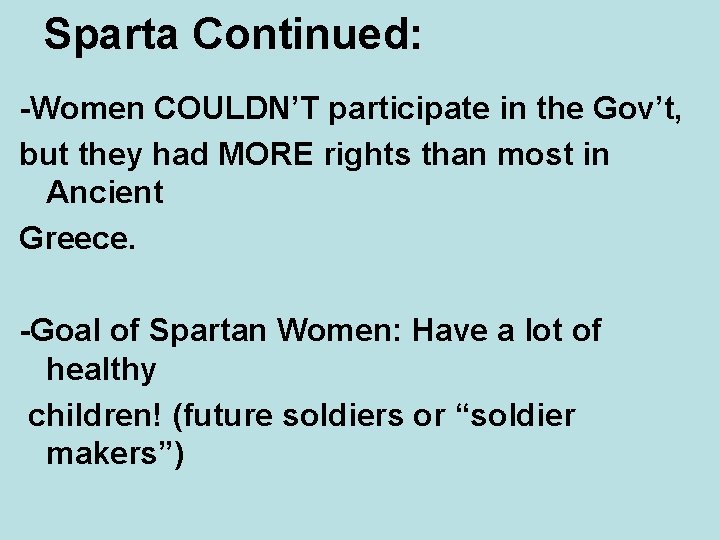 Sparta Continued: -Women COULDN’T participate in the Gov’t, but they had MORE rights than