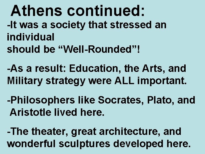 Athens continued: -It was a society that stressed an individual should be “Well-Rounded”! -As