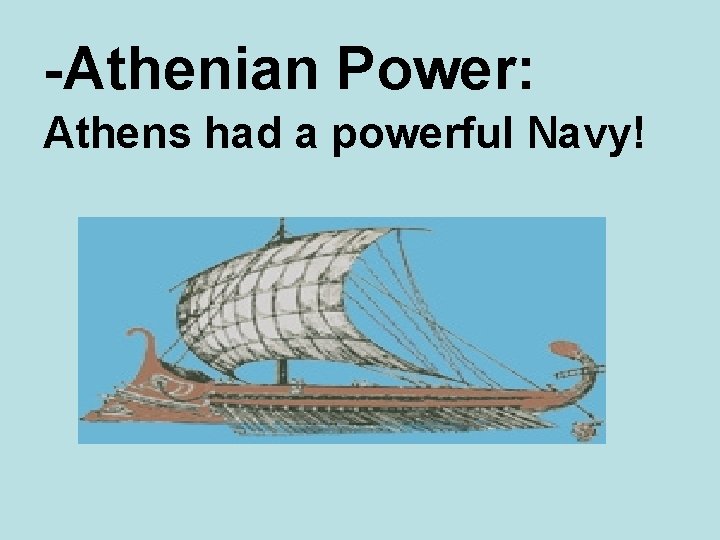 -Athenian Power: Athens had a powerful Navy! 