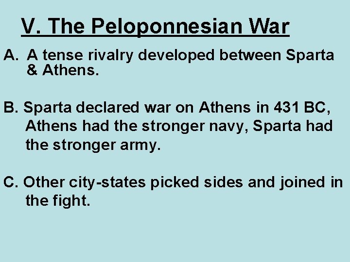 V. The Peloponnesian War A. A tense rivalry developed between Sparta & Athens. B.