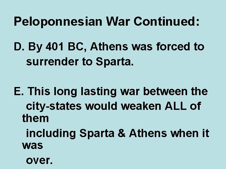 Peloponnesian War Continued: D. By 401 BC, Athens was forced to surrender to Sparta.