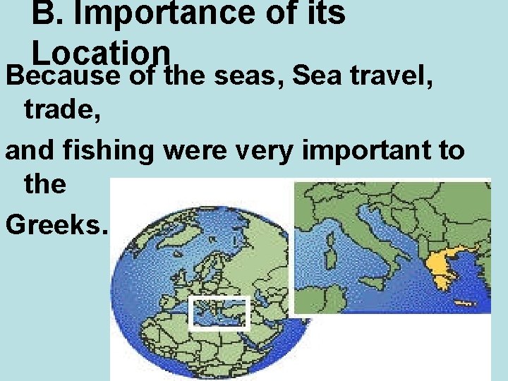 B. Importance of its Location Because of the seas, Sea travel, trade, and fishing