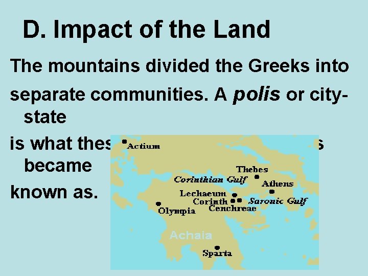 D. Impact of the Land The mountains divided the Greeks into separate communities. A