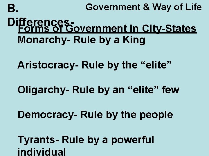 B. Differences- Government & Way of Life Forms of Government in City-States Monarchy- Rule