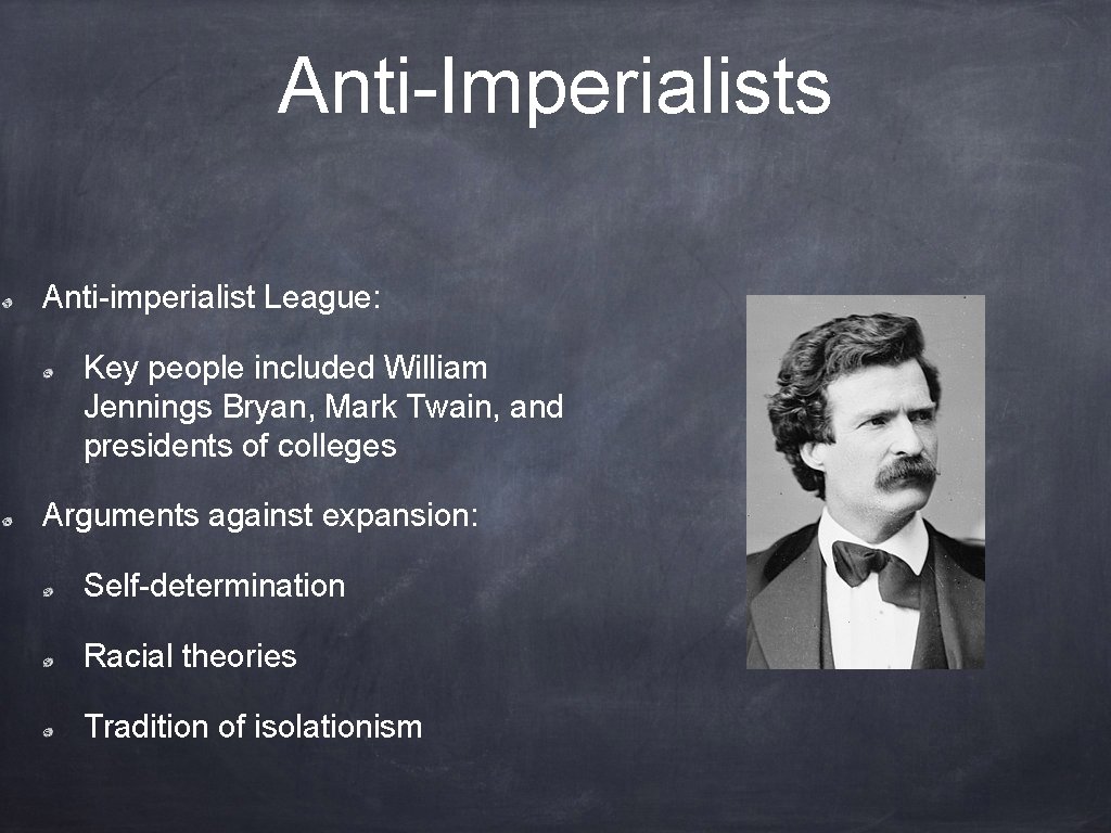 Anti-Imperialists Anti-imperialist League: Key people included William Jennings Bryan, Mark Twain, and presidents of