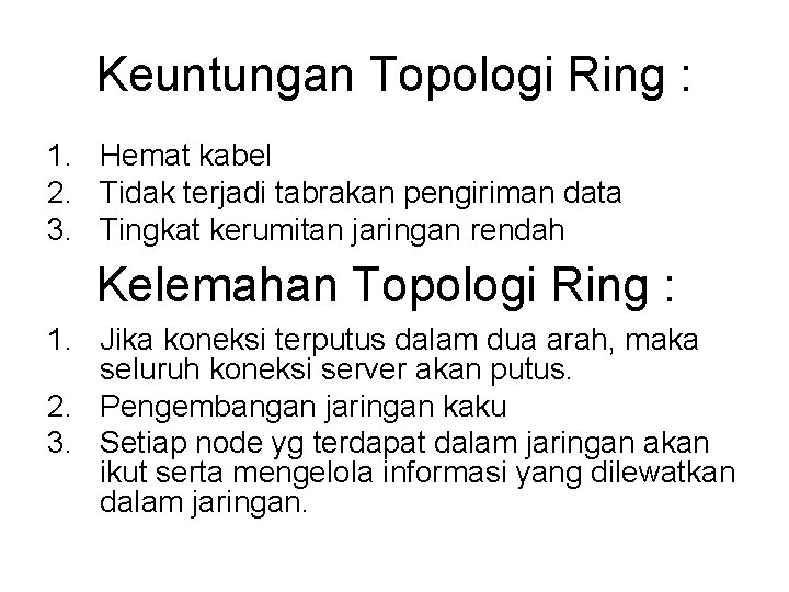 Keuntungan Topologi Ring : 1. Hemat kabel 2. Tidak terjadi tabrakan pengiriman data 3.