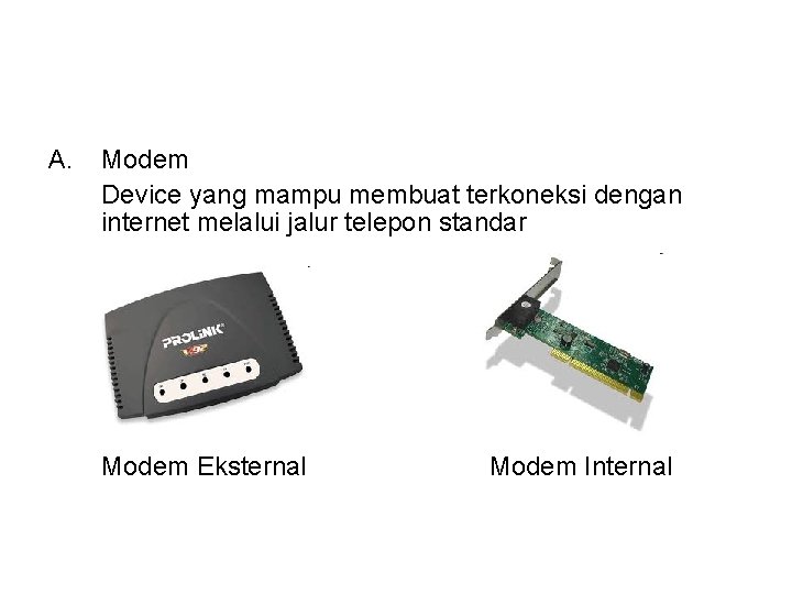 A. Modem Device yang mampu membuat terkoneksi dengan internet melalui jalur telepon standar Modem