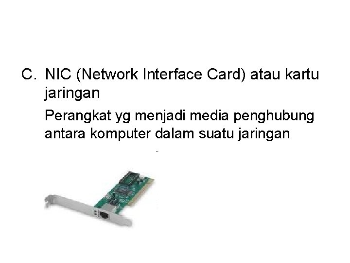 C. NIC (Network Interface Card) atau kartu jaringan Perangkat yg menjadi media penghubung antara