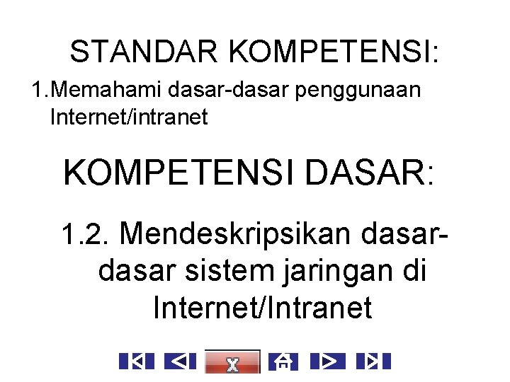 STANDAR KOMPETENSI: 1. Memahami dasar-dasar penggunaan Internet/intranet KOMPETENSI DASAR: 1. 2. Mendeskripsikan dasar sistem