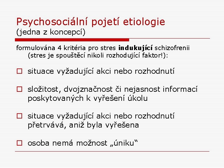 Psychosociální pojetí etiologie (jedna z koncepcí) formulována 4 kritéria pro stres indukující schizofrenii (stres