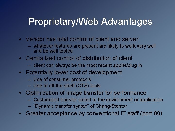 Proprietary/Web Advantages • Vendor has total control of client and server – whatever features