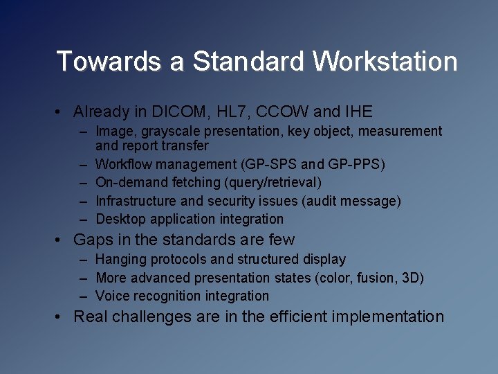 Towards a Standard Workstation • Already in DICOM, HL 7, CCOW and IHE –
