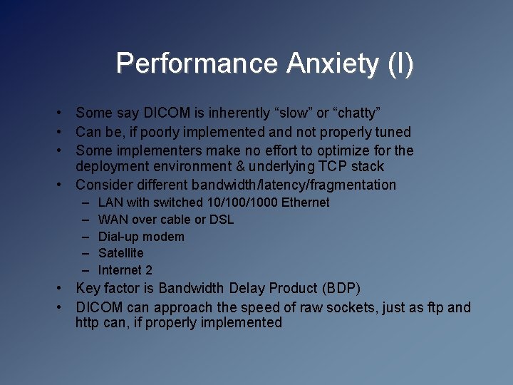 Performance Anxiety (I) • Some say DICOM is inherently “slow” or “chatty” • Can