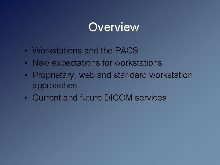 Overview • Workstations and the PACS • New expectations for workstations • Proprietary, web