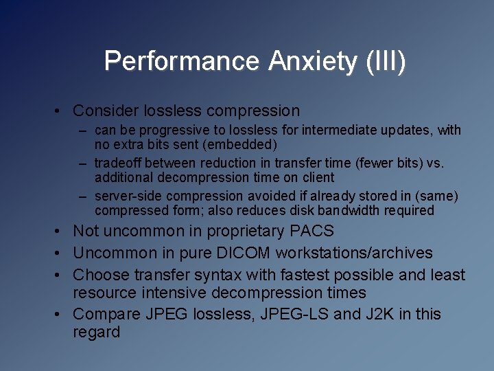 Performance Anxiety (III) • Consider lossless compression – can be progressive to lossless for