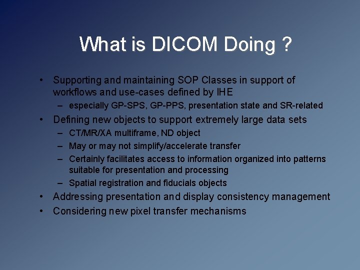 What is DICOM Doing ? • Supporting and maintaining SOP Classes in support of