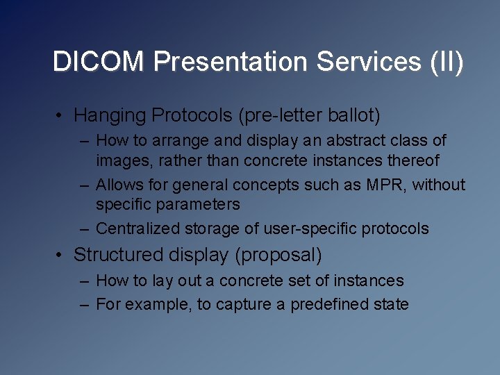 DICOM Presentation Services (II) • Hanging Protocols (pre-letter ballot) – How to arrange and
