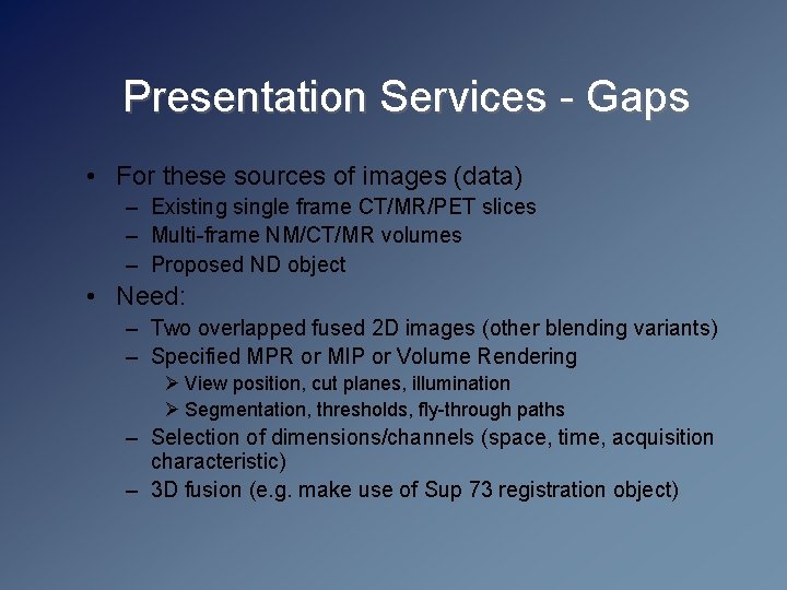 Presentation Services - Gaps • For these sources of images (data) – Existing single