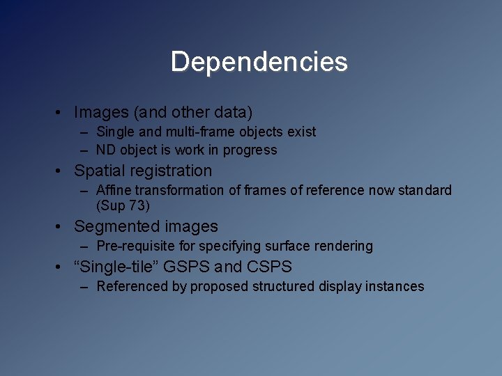 Dependencies • Images (and other data) – Single and multi-frame objects exist – ND