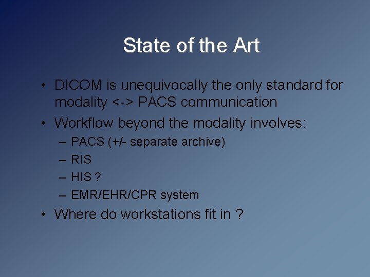 State of the Art • DICOM is unequivocally the only standard for modality <->