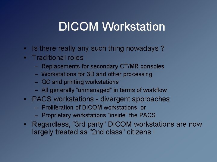 DICOM Workstation • Is there really any such thing nowadays ? • Traditional roles
