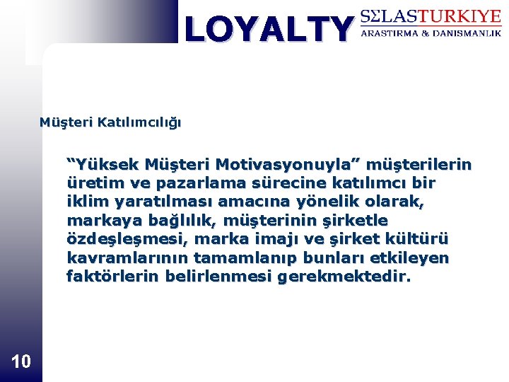 LOYALTY Müşteri Katılımcılığı “Yüksek Müşteri Motivasyonuyla” müşterilerin üretim ve pazarlama sürecine katılımcı bir iklim