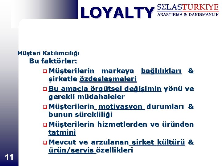 LOYALTY Müşteri Katılımcılığı 11 Bu faktörler: q Müşterilerin markaya bağlılıkları & şirketle özdeşleşmeleri q