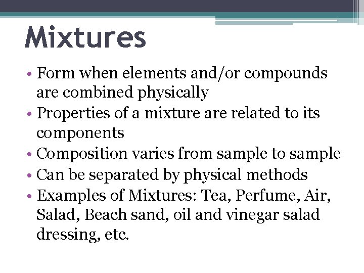 Mixtures • Form when elements and/or compounds are combined physically • Properties of a