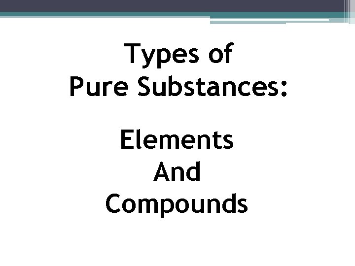 Types of Pure Substances: Elements And Compounds 