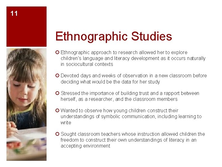 11 Ethnographic Studies ¡ Ethnographic approach to research allowed her to explore children’s language