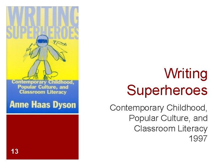 Writing Superheroes Contemporary Childhood, Popular Culture, and Classroom Literacy 1997 13 