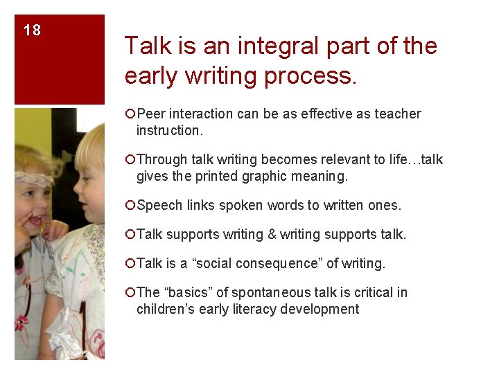 18 Talk is an integral part of the early writing process. ¡Peer interaction can