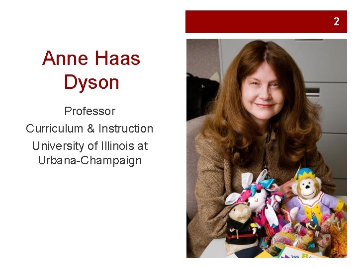 2 Anne Haas Dyson Professor Curriculum & Instruction University of Illinois at Urbana-Champaign 