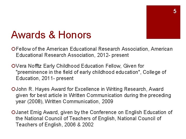 5 Awards & Honors ¡Fellow of the American Educational Research Association, 2012 - present