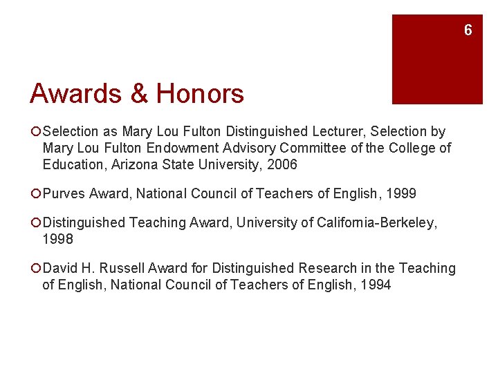 6 Awards & Honors ¡Selection as Mary Lou Fulton Distinguished Lecturer, Selection by Mary