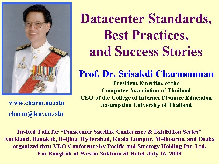 Datacenter Standards, Best Practices, and Success Stories Prof. Dr. Srisakdi Charmonman www. charm. au.