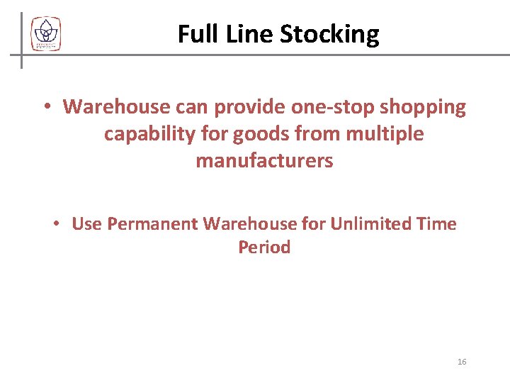 Full Line Stocking • Warehouse can provide one-stop shopping capability for goods from multiple