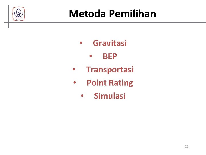 Metoda Pemilihan Gravitasi • BEP • Transportasi • Point Rating • Simulasi • 28